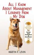 All I Know about Management I Learned from My Dog: The Real Story of Angel, a Rescued Golden Retriever, Who Inspired the di Martin P. Levin edito da SKYHORSE PUB