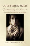 Counseling Skills for Companioning the Mourner: The Fundamentals of Effective Grief Counseling di Alan D. Wolfelt edito da COMPANION PR (CO)