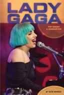 Lady Gaga: Pop Singer & Songwriter di Katie Marsico edito da Essential Library