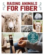 Raising Animals for Fiber di Chris Mclaughlin edito da I-5 Publishing