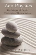 Zen Physics, the Science of Death, the Logic of Reincarnation di David Darling edito da First Edition Design Publishing