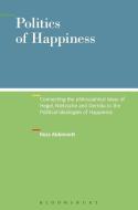 Politics of Happiness: Connecting the Philosophical Ideas of Hegel, Nietzsche and Derrida to the Political Ideologies of di Ross Abbinnett edito da BLOOMSBURY 3PL