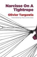 Narcisse on a Tightrope di Olivier Targowla edito da DALKEY ARCHIVE PR