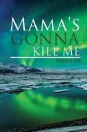 MAMA'S GONNA KILL ME di Ayden Lee edito da Book Venture Publishing LLC