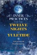 Inner Practices for the Twelve Nights of Yuletide di Anne Stallkamp, Werner Hartung edito da EARTHDANCER BOOKS