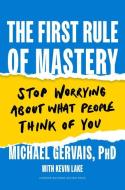 The First Rule of Mastery: Stop Worrying about What People Think of You di Michael Gervais edito da HARVARD BUSINESS REVIEW PR
