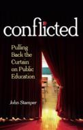 Conflicted: Pulling Back the Curtain on Public Education di John Stamper edito da MASTER BOOKS INC