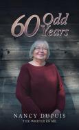 60 Odd Years di Nancy Dupuis edito da TRAFFORD PUB