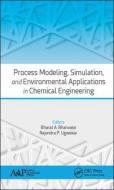 Process Modeling, Simulation, and Environmental Applications in Chemical Engineering di Bharat A. Bhanvase edito da Apple Academic Press