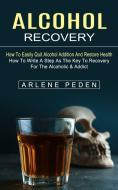 Alcohol Recovery di Arlene Peden edito da John Kembrey
