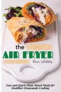 The Vegan Air Fryer Cookbook di Whiteley Devin Whiteley edito da Vincenzo Serao