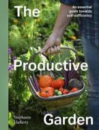The Productive Garden di Stephanie Hafferty edito da Frances Lincoln