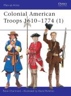Colonial American Troops 1610-1774 di Rene Chartrand edito da Bloomsbury Publishing PLC
