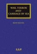 War, Terror and Carriage by Sea di Keith Michel edito da Informa Law from Routledge