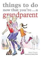 Things to Do Now That You're... a Grandparent di Amy Goyer edito da SPRUCE