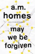 May We Be Forgiven di A. M. Homes edito da Granta Books