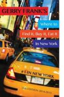 Gerry Frank's Where to Find It, Buy It, Eat It in New York di Gerry Frank edito da Gerry's Frankly Speaking