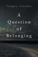 A Question of Belonging di Tangea Tansley edito da Arena Books Ltd