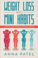 Weight Loss With Mini Habits di Patel Anna Patel edito da Mikan Ltd