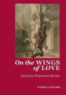 On the Wings of Love di Naomi Clifford, Joanne Major, Sarah Murden edito da LIGHTNING SOURCE INC