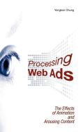 Processing Web Ads: The Effects of Animation and Arousing Content di Yongkuk Chung edito da CAMBRIA PR