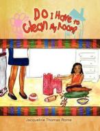 Do I Have to Clean My Room? di Jacqueline Thomas Rome edito da PearlStone Publishing