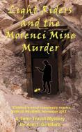 Light Riders And The Morenci Mine Murder di Ann I Goldfarb edito da Two Cats Press