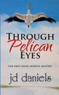 Through Pelican Eyes di Jd Daniels edito da Savvy Press