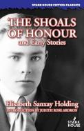 The Shoals Of Honour And Early Stories di ELISABETH HOLDING edito da Lightning Source Uk Ltd