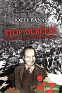 Stop Dubcek! The Story Of A Man Who Defied Power di Banas Jozef Banas edito da Strauss Consultants