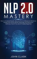 NLP 2.0 Mastery - How to Analyze People di Clark John edito da Native Publisher