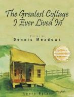 THE GREATEST COTTAGE I EVER LIVED IN di DENNIS MEADOWS edito da LIGHTNING SOURCE UK LTD