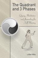 The Quadrant and 3 Phases: Qigong, Meditation and Journaling for Self-Mastery di Adam Holtey edito da BALBOA PR