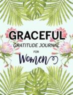 Graceful Gratitude Journal for Women: Quote Guide to Positive Living with Faith Love di Smile Journal edito da Createspace Independent Publishing Platform