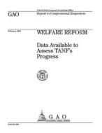 Welfare Reform: Data Available to Assess Tanf's Progress di United States General Accounting Office edito da Createspace Independent Publishing Platform
