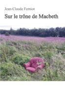 Sur le trône de Macbeth di Jean-Claude Ferniot edito da Books on Demand