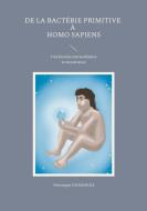 De la bactérie primitive à Homo sapiens di Véronique Dumanois edito da Books on Demand