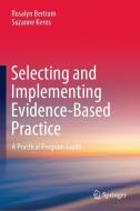 Selecting and Implementing Evidence-Based Practice di Rosalyn Bertram, Suzanne Kerns edito da Springer-Verlag GmbH