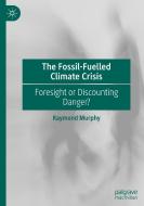 The Fossil-Fuelled Climate Crisis di Raymond Murphy edito da Springer International Publishing