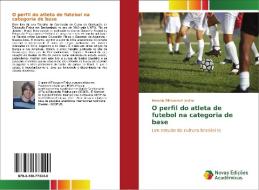 O perfil do atleta de futebol na categoria de base di Marcelo Bittencourt Jardim edito da Novas Edições Acadêmicas