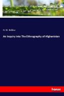 An Inquiry into The Ethnography of Afghanistan di H. W. Bellew edito da hansebooks