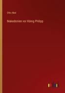 Makedonien vor König Philipp di Otto Abel edito da Outlook Verlag