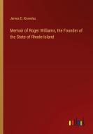 Memoir of Roger Williams, the Founder of the State of Rhode-Island di James D. Knowles edito da Outlook Verlag