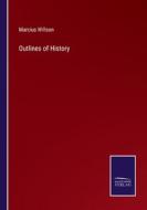 Outlines of History di Marcius Willson edito da Salzwasser-Verlag