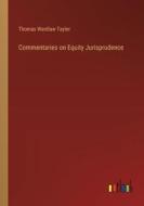 Commentaries on Equity Jurisprudence di Thomas Wardlaw Taylor edito da Outlook Verlag