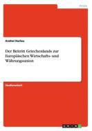 Der Beitritt Griechenlands Zur Europ Ischen Wirtschafts- Und W Hrungsunion di Andrei Horlau edito da Grin Publishing