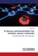 A Secure communication for wireless sensor networks di . Padmashali edito da LAP Lambert Academic Publishing
