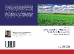 Some Statistical Models for Crop Yield Forecasting di Yogesh Garde edito da LAP Lambert Academic Publishing