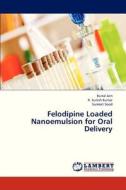 Felodipine Loaded Nanoemulsion for Oral Delivery di Kunal Jain, R. Suresh Kumar, Sumeet Sood edito da LAP Lambert Academic Publishing
