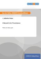 Zukunft des Tourismus di I. Zeilhofer-Ficker edito da GBI-Genios Verlag